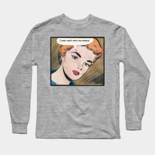 I just can't with you people Long Sleeve T-Shirt